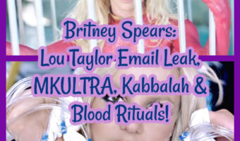 Britney Spears: Lou Taylor Email Leak, MKULTRA, Kabbalah & Blood Rituals!