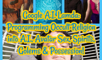 Google A.I. Lamda: Programming Occult Religion into A.I., Avatar Sex, Spirits, Golems & Possession!