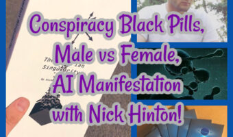 Conspiracy Black Pills, Male vs Female, AI Manifestation with Nick Hinton!