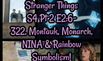 Stranger Things S4 Pt 2 E2:6- 322, Montauk, Monarch, NINA & Rainbow Symbolism!