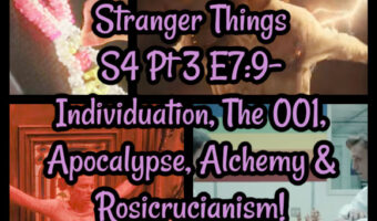 Stranger Things S4 Pt 3 E7:9- Individuation, The 001, Apocalypse, Alchemy & Rosicrucianism!