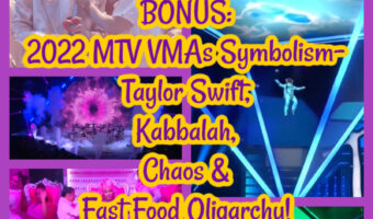 PREVIEW: 2022 MTV VMAs Symbolism- Taylor Swift, Kabbalah, Chaos & Fast Food Oligarchy!