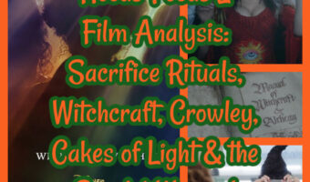 Hocus Pocus 2 Film Analysis: Sacrifice Rituals, Witchcraft, Crowley, Cakes of Light & the Scarlet Woman!