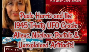 Paola Harris and the 1945 Trinity UFO Crash: Aliens, Nuclear, Portals & Unexplained Artifacts!
