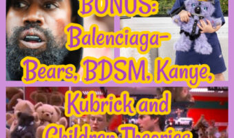 PREVIEW: Balenciaga- Bears, BDSM, Kanye, Kubrick and Children Theories