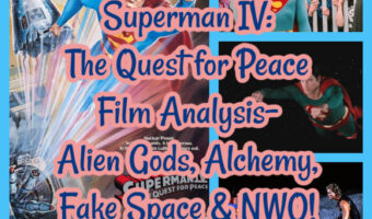 PREVIEW Superman IV: The Quest for Peace Film Analysis- Alien Gods, Alchemy, Fake Space & NWO!