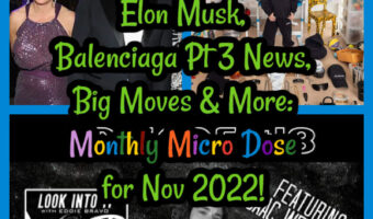 Elon Musk, Balenciaga Pt 3 News, Big Moves & More: Monthly Microdose Nov 2022!