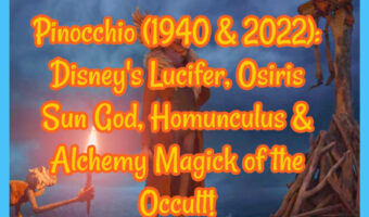 Pinocchio (1940 & 2022): Disney’s Lucifer, Osiris Sun God, Homunculus & Alchemy Magick of the Occult!