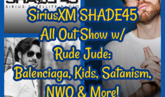 SiriusXM SHADE45 All Out Show w/ Rude Jude: Balenciaga, Kids, Satanism, NWO & More!