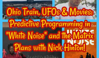 Ohio Train, UFOs & Movies: Predictive Programming in “White Noise” and the Matrix Plans with Nick Hinton!