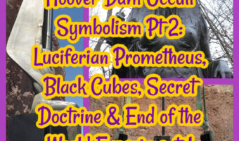 Hoover Dam Occult Symbolism Pt 2: Luciferian Prometheus, Black Cubes, Secret Doctrine & End of the World Experiments!