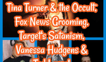 Tina Turner & the Occult, Fox News Grooming, Target’s Satanism, Vanessa Hudgens & Ted Lasso!