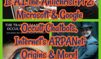 Is A.I. the Antichrist Pt 2: Microsoft & Google Occult Chatbots, Internet’s ARPANet Origins & More!