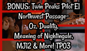 BONUS: Twin Peaks Pilot S1E0 Northwest Passage- Oz, Duality, Meaning of Nightingale, MJ12 & More! TP03