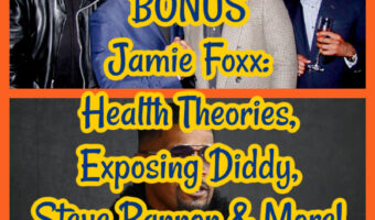 BONUS: Jamie Foxx: Health Theories, Exposing Diddy, Steve Bannon & More!