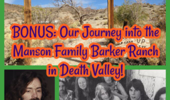 BONUS: Our Journey into the Manson Family Barker Ranch in Death Valley & Charles Manson Murderabilia!