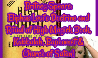 Britney Spears: Eliphas Levi’s Doctrine & Ritual of High Magick, Kabbalah, Baphomet & Church of Satan!