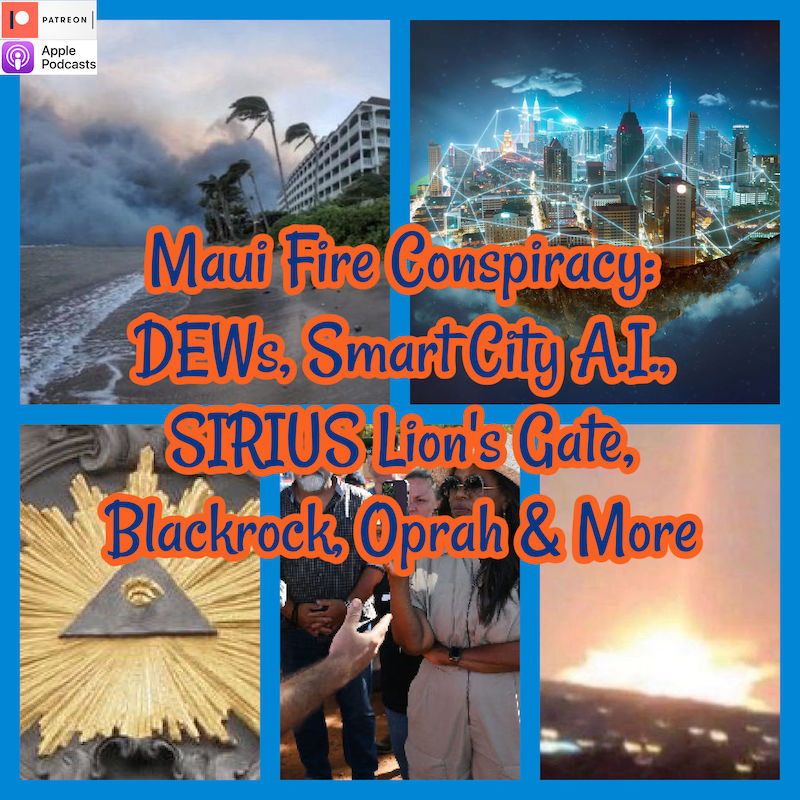 Maui Fire Conspiracy DEWs, Smart City A.I., SIRIUS Lion's Gate