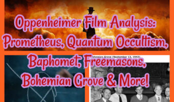 Oppenheimer Film Analysis: Prometheus, Quantum Occultism, Baphomet, Freemasons, Bohemian Grove & More!