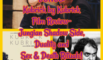 BONUS: Kubrick by Kubrick Film Review: Jungian Shadow Side, Duality and Sex & Death Rituals!