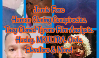 Jamie Foxx: Human Cloning Conspiracies, They Cloned Tyrone Film Analysis, Huxley, MKULTRA, Owls, Elevators & More!