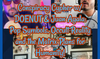 Conspiracy Cypher w/ DOENUT & Juan Ayala: Pop Symbols, Occult Reality and the Matrix Plans for Humanity!