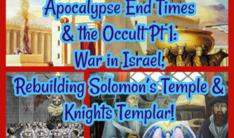 Apocalypse End Times & the Occult Pt 1: War in Israel, Rebuilding Solomon’s Temple & Knights Templar!