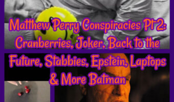 Matthew Perry Conspiracies Pt 2: Cranberries, Joker, Back to the Future, Stabbies, Epstein, Laptops & More Batman