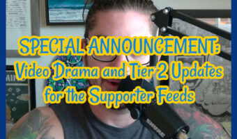 SPECIAL ANNOUNCEMENT: Video Drama and Tier 2 Updates for the Supporter Feeds