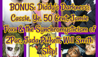 BONUS: Diddy’s Darkness: Cassie, Ye, 50 Cent, Jamie Foxx & the Synchromysticism of 2Pac, Jada Pinkett, Will Smith Slap!