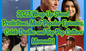 2023 Wrap Up Show! Predictions, Most Popular Episodes, Celeb Deaths and Top Pop Culture Moments!