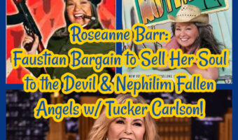 Roseanne Barr: Faustian Bargain to Sell Her Soul to the Devil & Nephilim Fallen Angels w/ Tucker Carlson!