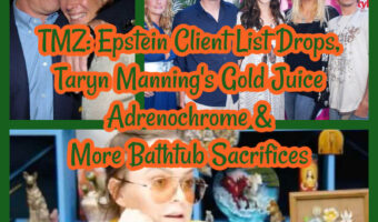 TMZ: Epstein Client List Drops, Taryn Manning’s Gold Juice Adrenochrome & More Bathtub Sacrifices