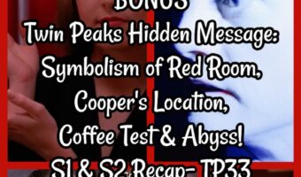 BONUS Twin Peaks Hidden Message: Symbolism of Red Room, Cooper’s Location, Coffee Test & Abyss! S1 & S2 Recap- TP33