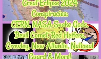 Great Eclipse 2024 Conspiracies: CERN, NASA Snake Gods, Devil Comet, Red Heifers, Crowley, New Atlantis, National Guard & More!