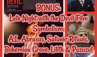 BONUS: Late Night with the Devil Film Symbolism: A.I., Abraxas, Satanic Rituals, Bohemian Grove, Lilith & Pazuzu!