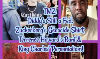 TMZ: Diddy’s Still a Fed, Zuckerberg’s Genocide Shirt, Terrence Howard’s Rant & King Charles’ Perennialism!