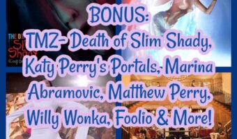 BONUS: TMZ- Death of Slim Shady, Katy Perry’s Portals, Marina Abramovic, Matthew Perry, Willy Wonka, Foolio & More!