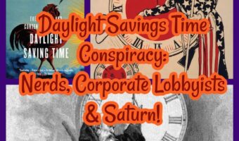 Daylight Savings Time Conspiracy: Nerds, Corporate Lobbyists & Saturn!