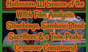 Halloween III Season of the Witch Film Analysis: Stonehenge, Samhain Blood Sacrifices & a Twin Peaks Crossover Conspiracy!