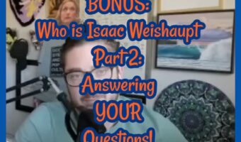 BONUS: Who is Isaac Weishaupt Part 2: Answering YOUR Questions!