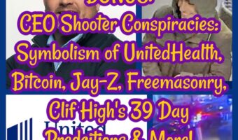 BONUS: CEO Shooter Conspiracies: Symbolism of UnitedHealth, Bitcoin, Jay-Z, Freemasonry, Clif High’s 39 Day Predictions & More!