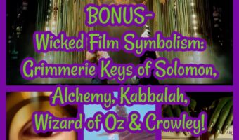 BONUS: Wicked Film Symbolism- Grimmerie Keys of Solomon, Alchemy, Kabbalah, Wizard of Oz & Crowley!