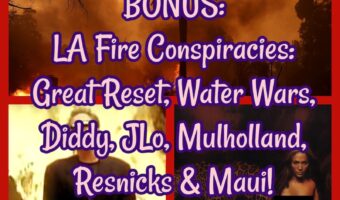BONUS: LA Fire Conspiracies: Great Reset, Water Wars, Diddy, JLo, Mulholland, Resnicks & Maui!