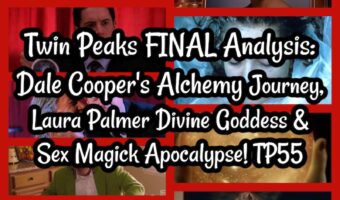 Twin Peaks FINAL Analysis: Dale Cooper’s Alchemy Journey, Laura Palmer Divine Goddess & Sex Magick Apocalypse! TP55