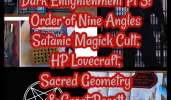 Dark Enlightenment Pt 3: Order of Nine Angles Satanic Magick Cult, HP Lovecraft, Sacred Geometry & Great Reset!