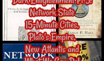 Dark Enlightenment Pt 5: Network State 15-Minute Cities, Plato’s Empire, New Atlantis and What We Can Do!