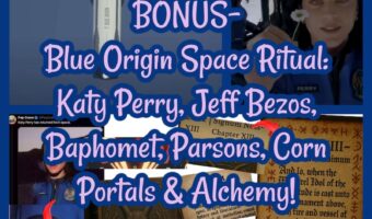 BONUS- Blue Origin Space Ritual: Katy Perry, Jeff Bezos, Baphomet, Parsons, Corn Portals & Alchemy!