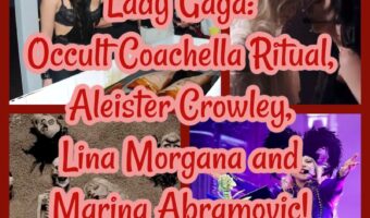 Lady Gaga: Occult Coachella Ritual, Aleister Crowley, Lina Morgana and Marina Abramovic!