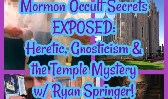Mormon Occult Secrets EXPOSED: Heretic, Gnosticism & the Temple Mystery w/ Ryan Springer!